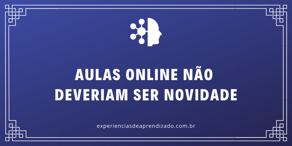 Aulas online não deveriam ser novidade