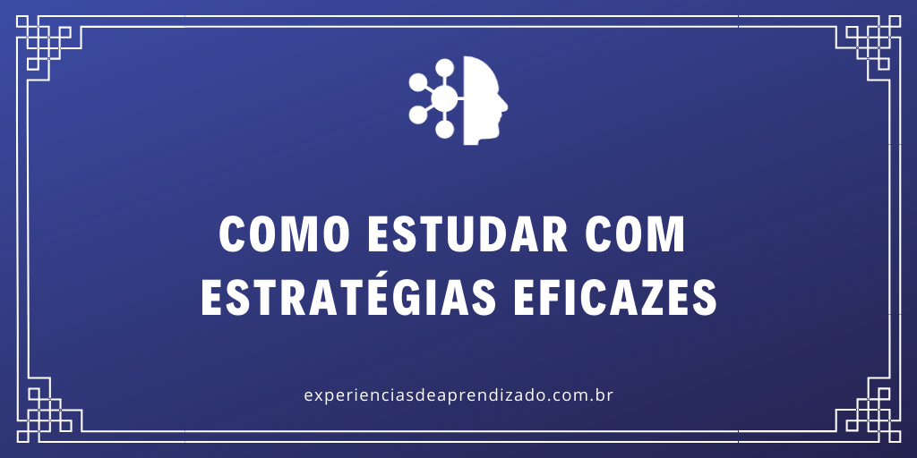 Como estudar com estratégias eficazes